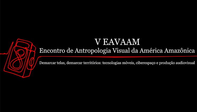 V Encontro de Antropologia Visual da América Amazônica nos dias 12 a 15 de setembro.
